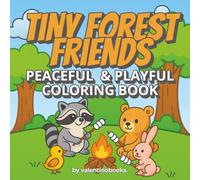 Tiny Forest Friends Peaceful and Playful Coloring Book: For Kids, Teens, and Animal Lovers of All Ages with Cozy Woodland Animals