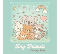 Tiny Friends: Coloring Book: Adorable Baby Animal Coloring Pages for All Ages - Cute Foxes, Bears, Bunnies, and More to Warm Your Heart