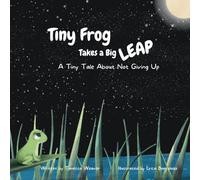 Tiny Frog Takes a Big Leap: A Tiny Tale About Not Giving Up