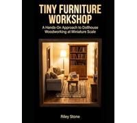 Tiny Furniture Workshop: A Hands-On Approach to Dollhouse Woodworking at Miniature Scale