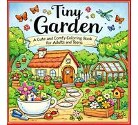Tiny Garden: A Cute and Comfy Coloring Book for Adults and Teens - Cozy Miniature Gardens, Whimsical Plants & Relaxing Nature Scenes