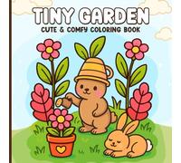 Tiny Garden Coloring Book: Adorable Garden Animals, Cozy Nature Scenes, And Easy Coloring Pages For Relaxation, Stress Relief, And Creative Fun