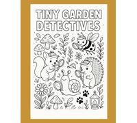 Tiny Garden Detectives: Mystery Coloring Pages for Curious Kids: 25 Unique Pages of Nature-Inspired Mysteries for Ages 4-8