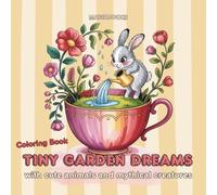 Tiny Garden Dreams: Fantastic mini gardens, elves, gnomes, animals and magical worlds to color: Featuring cute mythical creatures, mushroom houses, ... for markers, colored pencils, and all media.