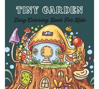 TINY GARDEN, EASY COLORING BOOK FOR KIDS: Bold Patterns For Relaxation & Fun, Featuring Adorable Flowers, Plants, & Playful Girl scenes For Age 4-8