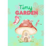 Tiny Garden: Sweet And Cozy Miniature Nature Scenes, Bold And Easy Coloring Pages, Tiny Garden Animals, 55 Unique Pages, 8.5 x 11 inches