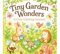 Tiny Garden Wonders| Relax And Unwind | clear Design For Easy Coloring |: A Cozy Coloring Journey| A cozy coloring book for All ages | 50+ Cute illustrations