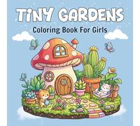 Tiny Gardens: 100 Cute and Easy Coloring Pages for Girls: A Relaxing Collection of Simple Garden Scenes, Flowers, and Small Houses