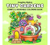 Tiny Gardens: A Comfy & Adorable Coloring Book Featuring Peaceful Scenes of Flowers, Potted Plants, Birds, Insects, and Cute Animals Designed for Adults and Teens