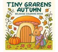 Tiny Gardens Autumn: A Relaxing Fall Coloring Book with Cozy Forest Friends