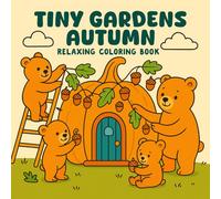 Tiny Gardens Autumn Coloring Book: Relaxing and Cute for Stress Relief and Creativity - 50 Adorable Designs with Blank Pages for Notes