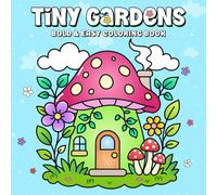 Tiny Gardens: Bold & Easy Coloring Book for Adults and Teens Featuring Cute Garden Scenes