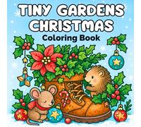 Tiny Gardens Christmas Coloring Book: Cozy Christmas Scenes for Relaxation, Stress Relief, and Holiday Joy