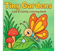 Tiny Gardens Coloring Book: A Cute & Comfy Coloring Book for Kids and Adults, Relaxing Garden Scenes