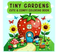 Tiny Gardens Coloring Book: Adorable tiny gardens coloring book with glossy cover, cute & comfy designs for kids, teens, and garden lovers.