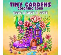 Tiny Gardens Coloring Book: Bold & Easy & Cute Coloring Pages for Adults and Teens Relaxation and Stress Relief