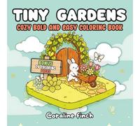 Tiny Gardens Coloring Book: Comfy Coloring Pages with Cozy Tiny Worlds And Creatures