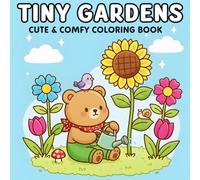Tiny Gardens Coloring Book: Cute & Comfy Coloring Book for Adults and Teens Featuring Adorable Garden Scenes with Cute Animals, Flowers and Cozy Garden Moments for Stress Relief