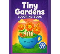 Tiny Gardens Coloring Book for Kids Ages 3-7 - Fun Activity Book with Flowers, Plants & Garden Designs: Educational Coloring Pages for Preschoolers & ... Development with 50 Unique Illustrations