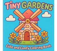 Tiny Gardens: Cute and Comfy Coloring Book for kids, teens, and adults to enjoy