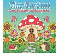 Tiny Gardens Cute & Comfy Coloring Book: Adorable Kawaii Scenery, Flowers, and Animals for Adults, Teens & Relaxation