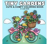 Tiny Gardens: Cute & Comfy Coloring Book for Adults and Teens Featuring Adorable Garden Scenes