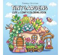 Tiny Gardens: Cute & Comfy Coloring Book for Adults and Teens Featuring Adorable Scenes