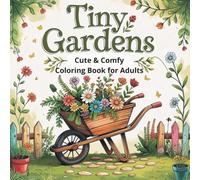 Tiny Gardens: Cute & Comfy Coloring Book for Adults: Bold and Easy Designs for Relaxation with Hygge Inspirations, Cute Spaces and Cozy Corners