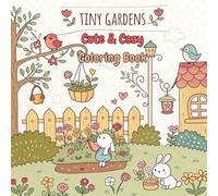 Tiny Gardens Cute & Cozy Coloring Book: Super Cute Hygge coloring book for adults and teens