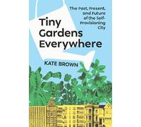Tiny Gardens Everywhere: The Past, Present and Future of the Self-provisioning City