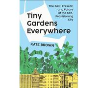Tiny Gardens Everywhere: The Past, Present and Future of the Self-provisioning City