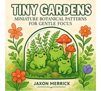 Tiny Gardens: Miniature Botanical Patterns for Gentle Focus & Relaxation - A Calming Coloring Book for Adults, Seniors & Teens