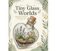 Tiny Glass Worlds: 50 Unique Terrarium Designs to Color