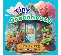 Tiny Greenhouse: Bold and Easy Coloring Book: 60 Simple and Cute Miniature Garden Scenes for Adults and Kids, Stress Relieving Designs