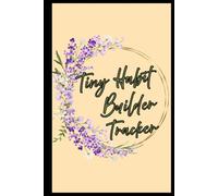 Tiny Habit Builder Tracker: Track Small Changes for Lasting Success and Grow Better Habits One Easy Step at a Time. Practical Size (6" x 9").