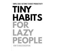 Tiny Habits for Lazy People: Build Consistency, Beat Procrastination, and Improve Your Life with Small Daily Actions