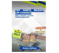 Tiny Habits, Massive Life Changes: Small Shifts, Lasting Transformation