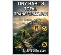 Tiny Habits, Total Transformation: For Health, Wealth, Love, and Success