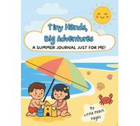 Tiny Hands, Big Adventures: A Summer Journal Just For Me!