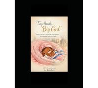 Tiny Hands, Big God!!: A 90 Days of NICU Prayers for Tiny Fighters & The Families Who Loved Them
