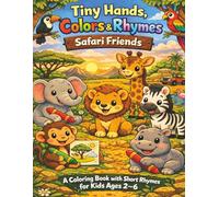 Tiny Hands, Colors & Rhymes: Safari Friends: A Fun Coloring Book with Cute Safari Animals and Short Rhymes for Kids Ages 2-6 | Easy and Simple Coloring Pages for Toddlers and Preschoolers
