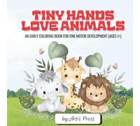 Tiny Hands Love Animals: An Early Coloring Book for Fine Motor Development (Ages 1+)