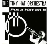 Tiny Hat Orchestra - Put a Hat on It