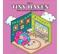 Tiny Haven - Cozy & Cute Coloring Book: Kawaii Comfort Scenes to Spark Your Creativity for Adults and Kids
