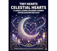 Tiny Hearts: Celestial Hearts: Lunar & Cosmic Coloring Journey for Relaxation and Calm