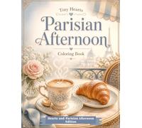 Tiny Hearts: Parisian Afternoon: A Relaxing Paris-Inspired Coloring Book with Cafés, Croissants, Coffee, Flowers, Balcony Scenes, and Heart Details for Adults and Teens