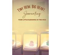 Tiny Hero, Big Hearts: Journaling Your Little Blessings In The NICU