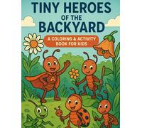 Tiny Heroes of the Garden: A Backyard Adventure Colouring Book for Kids Ages 4-7