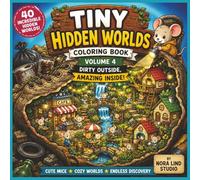 Tiny Hidden Worlds Coloring Book Volume 4: Dirty Outside, Amazing Inside
