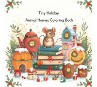 Tiny Holiday Animal Homes Coloring Book: Tiny Holiday Animal Homes Coloring Book